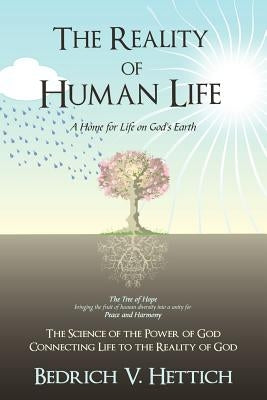 The Reality of Human Life: A Home for Life on God's Earth by Hettich, Bedrich V.