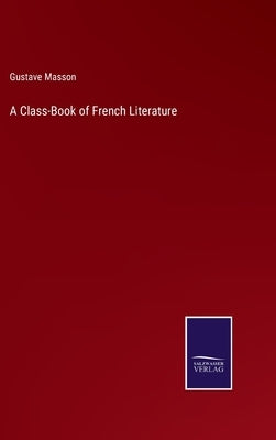 A Class-Book of French Literature by Masson, Gustave