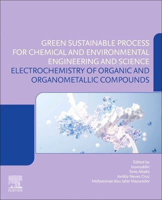 Electrochemistry of Organic and Organometallic Compounds: Green Sustainable Process for Chemical and Environmental Engineering and Science (Gspcees) by Altalhi, Tariq