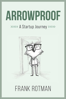 ArrowProof: A Startup Journey by Rotman, Frank