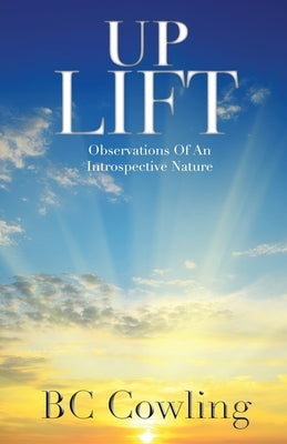 Uplift: Observations Of An Introspective Nature by Cowling, Bc