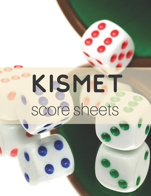 Kismet Score Sheets: 120 Kismet Score Pads, Kismet Dice Game Score Book, Kismet Part Supplies by Publish, Keep Score