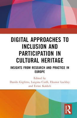 Digital Approaches to Inclusion and Participation in Cultural Heritage: Insights from Research and Practice in Europe by Giglitto, Danilo