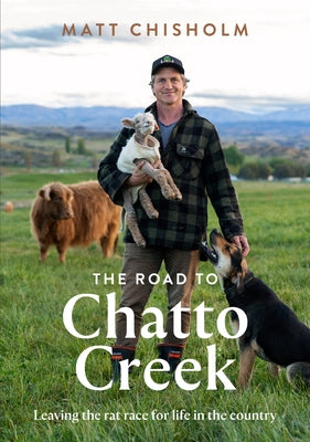 The Road to Chatto Creek by Chisholm, Matt