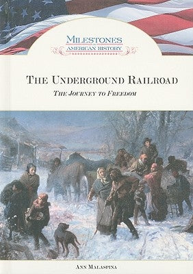 The Underground Railroad: The Journey to Freedom by Malaspina, Ann