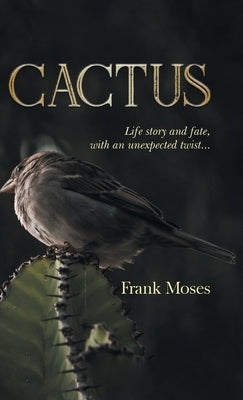 Cactus: Life Story and Fate, With an Unexpected Twist by Moses, Frank