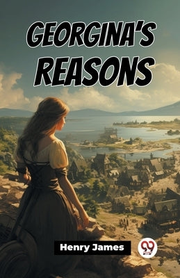 Georgina's Reasons by James, Henry