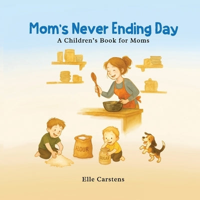 Mom's Never Ending Day by Carstens, Elle