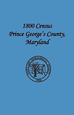 1800 Census Prince George's County, Maryland by Maryland Genealogical Society