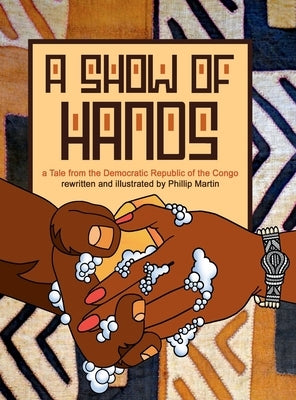 A Show of Hands: A Tale from the Democratic Republic of the Congo by Martin, Phillip