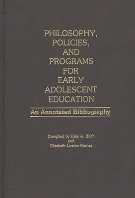 Philosophy, Policies, and Programs for Early Adolescent Education: An Annotated Bibliography by Blyth, Dale A.
