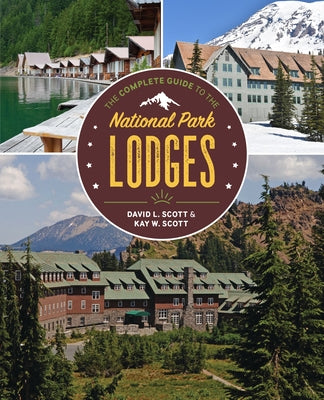 The Complete Guide to the National Park Lodges by Scott, David L.