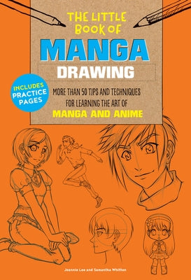 The Little Book of Manga Drawing: More Than 50 Tips and Techniques for Learning the Art of Manga and Anime by Lee, Jeannie