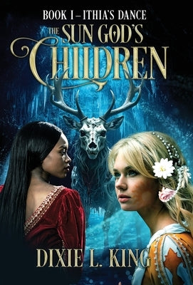 Ithia's Dance: The Sun God's Children Book I by King, Dixie L.
