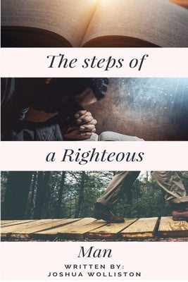 The Steps of a Righteous Man by Wolliston, Joshua