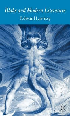 Blake and Modern Literature by Larrissy, E.