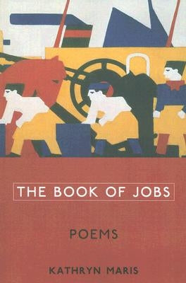 The Book of Jobs: Poems by Maris, Kathryn