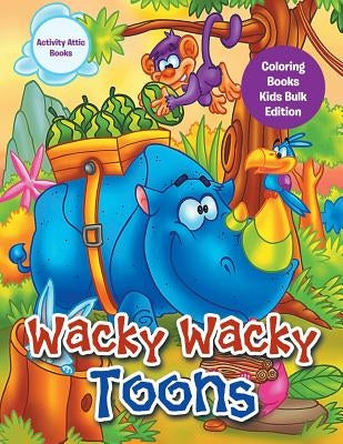 Wacky Wacky Toons Coloring Books Kids Bulk Edition by Activity Attic Books