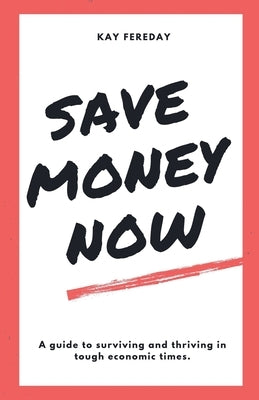 Save Money Now by Fereday, Kay