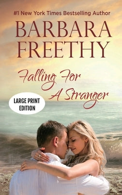 Falling For A Stranger (LARGE PRINT EDITION): Riveting Romance and Suspense by Freethy, Barbara