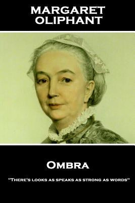 Margaret Oliphant - Ombra: "There's looks as speaks as strong as words" by Oliphant, Margaret