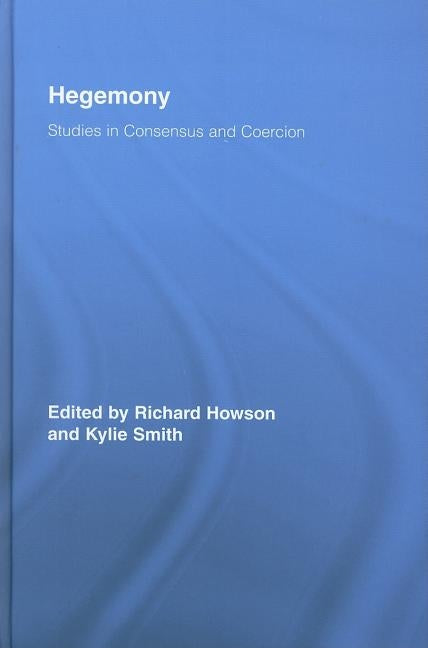 Hegemony: Studies in Consensus and Coercion by Howson, Richard