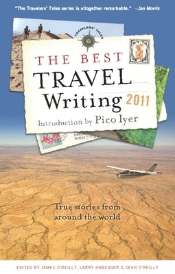 The Best Travel Writing: True Stories from Around the World by O'Reilly, James