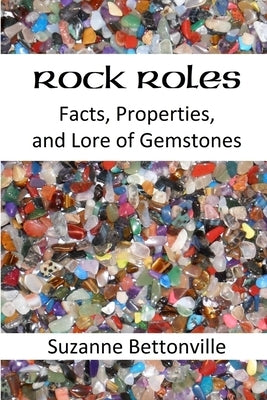 Rock Roles: Facts, Properties, and Lore of Gemstones by Bettonville, Suzanne