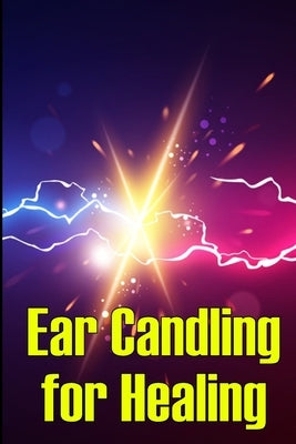 Ear Candling for Healing: Discover the Healing Art of Ear Candling by Herrera Ramirez, Carlos
