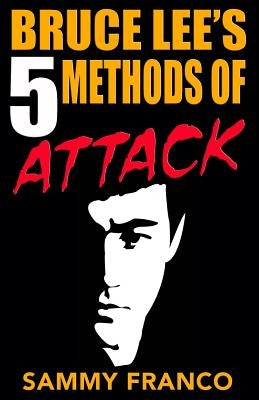 Bruce Lee's 5 Methods of Attack by Franco, Sammy