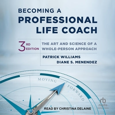 Becoming a Professional Life Coach: The Art and Science of a Whole-Person Approach, 3rd Edition by Menendez, Diane S.