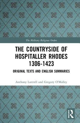 The Countryside of Hospitaller Rhodes 1306-1423: Original Texts and English Summaries by Luttrell, Anthony