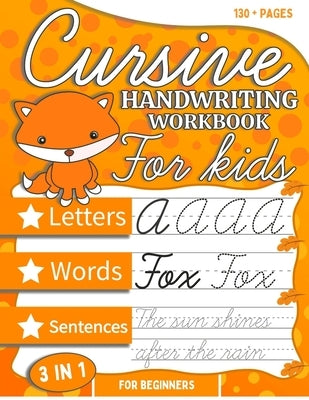 Cursive Handwriting Workbook For Kids Beginners: Cursive Tracing and Writing Practice Book 3-in-1 ( Letters, Words and Sentences ) The easiest way to by Arden, Daniel