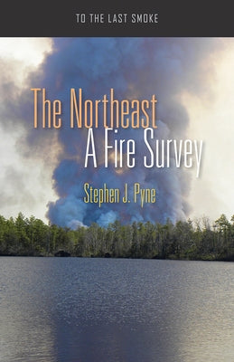 The Northeast: A Fire Survey by Pyne, Stephen J.