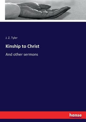 Kinship to Christ: And other sermons by Tyler, J. Z.
