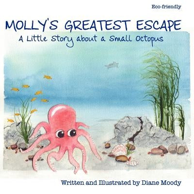 Molly's Greatest Escape: A little story about a small octopus by Moody, Diane