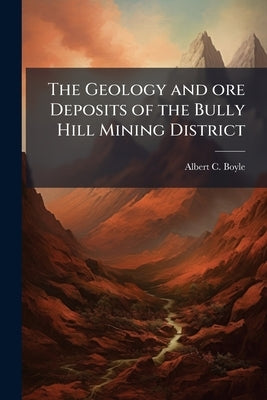 The Geology and ore Deposits of the Bully Hill Mining District by Boyle, Albert C. B. 1879
