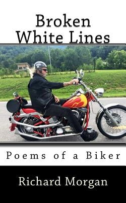 Broken White Lines: Poems of a Biker by Morgan, Richard L.