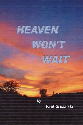 Heaven Can't Wait by Gruzalski, Paul