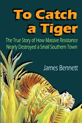 To Catch a Tiger by Bennett, James