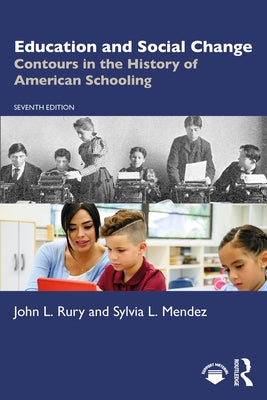 Education and Social Change: Contours in the History of American Schooling by Rury, John L.