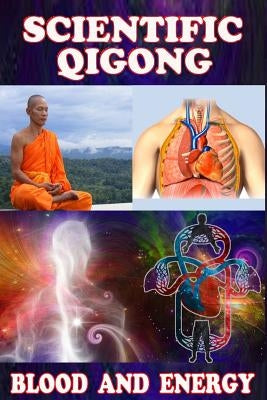 Scientific qigong: blood and energy by Nanman, Siu
