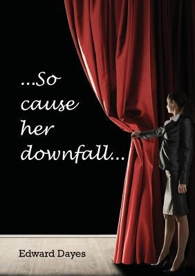 So cause her downfall by Dayes, Edward