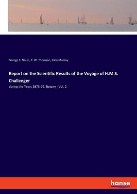 Report on the Scientific Results of the Voyage of H.M.S. Challenger: during the Years 1873-76, Botany - Vol. 2 by Murray, John