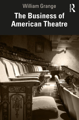 The Business of American Theatre by Grange, William