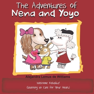 The Adventures of Nena and Yoyo Welcome Kekalita!: (Learning to Care for Your Heart) by Williams, Alejandra Lemus de