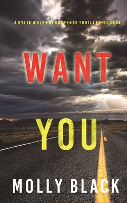 Want You (A Rylie Wolf FBI Suspense Thriller-Book Four) by Black, Molly