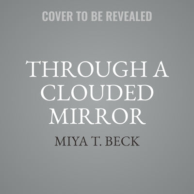 Through a Clouded Mirror by Beck, Miya T.