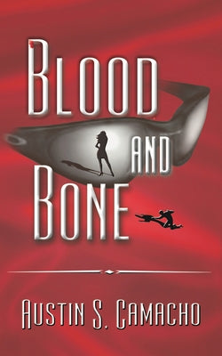 Blood and Bone by Camacho, Austin S.