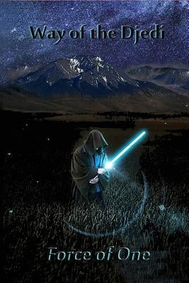 Way of the Djedi: Force of One by Swendiman, David Keith